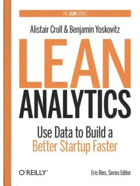 Lean Analytics. Use Data to Build a Better Startup Faster (Lean Series) Lean Analytics. Use Data to Build a Better Startup Faster (Lean Series)