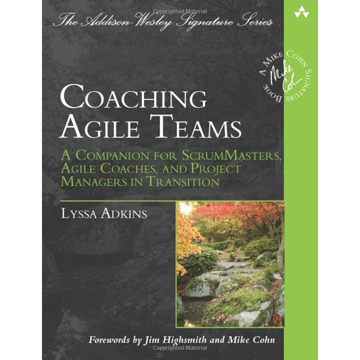 Coaching Agile Teams: A Companion for ScrumMasters, Agile Coaches, and Project Managers in Transition