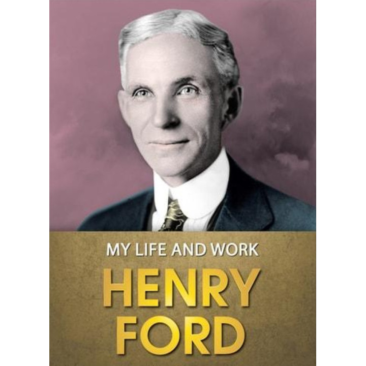 My Life and Work (Моє життя та робота англійською). Henry Ford