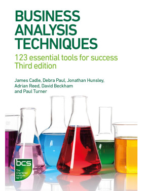 Business Analysis Techniques: 123 essential tools for success. 3rd Edition Business Analysis Techniques: 123 essential tools for success. 3rd Edition