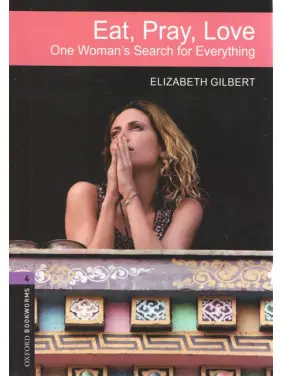 Eat, Pray, Love (Їсти, молитися, любити англійською). Elizabeth Gilbert Eat, Pray, Love (Їсти, молитися, любити англійською). Elizabeth Gilbert