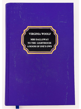 Mrs Dalloway, To the Lighthouse, A Room of One’s Own. Virginia Woolf Mrs Dalloway, To the Lighthouse, A Room of One’s Own. Virginia Woolf