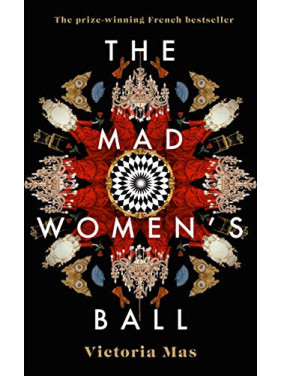 The Mad Women's Ball. Victoria Mas The Mad Women's Ball. Victoria Mas