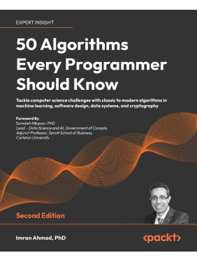 50 Algorithms Every Programmer Should Know. 2nd Edition. Imran Ahmad 50 Algorithms Every Programmer Should Know. 2nd Edition. Imran Ahmad