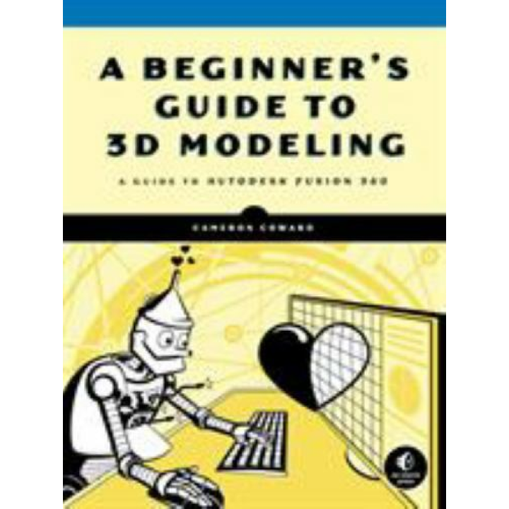 A Beginner's Guide to 3D Modeling.  Cameron Coward 