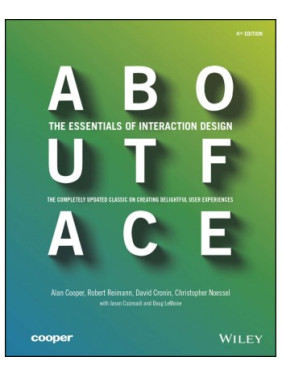 About Face: The Essentials of Interaction Design Alan Cooper, Robert Reimann, David Cronin, Christopher Noesse About Face: The Essentials of Interaction Design Alan Cooper, Robert Reimann, David Cronin, Christopher Noesse