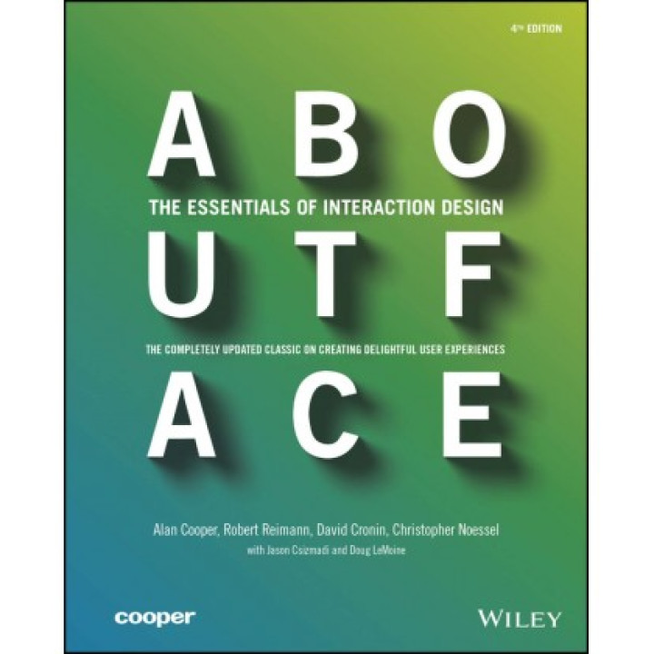 About Face: The Essentials of Interaction Design Alan Cooper, Robert Reimann, David Cronin, Christopher Noesse