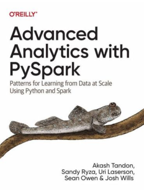 Advanced Analytics with PySpark. Patterns for Learning from Data at Scale Using Python and Spark. Sandy Ryza, Akash Tandon, Uri Laserson, Sean Owen