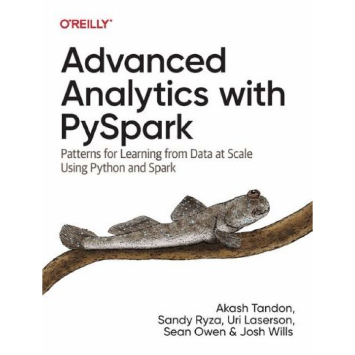Advanced Analytics with PySpark. Patterns for Learning from Data at Scale Using Python and Spark. Sandy Ryza, Akash Tandon, Uri Laserson, Sean Owen