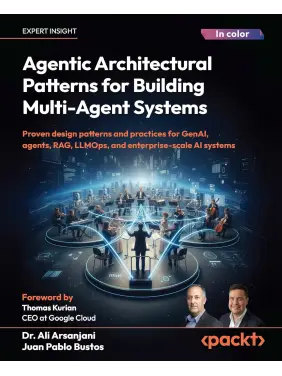 Agentic Architectural Patterns for Building Multi-Agent Systems: Proven design patterns and practices for GenAI, agents, RAG, LLMOps, and enterprise-scale AI systems Agentic Architectural Patterns for Building Multi-Agent Systems: Proven design patterns and practices for GenAI, agents, RAG, LLMOps, and enterprise-scale AI systems