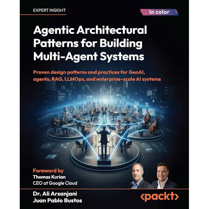  Agentic Architectural Patterns for Building Multi-Agent Systems: Proven design patterns and practices for GenAI, agents, RAG, LLMOps, and enterprise-scale AI systems 
