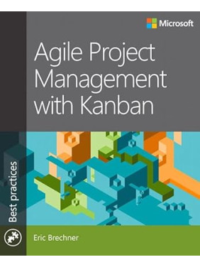 Agile Project Management with Kanban (Developer Best Practices) 1st Edition. Eric Brechner Agile Project Management with Kanban (Developer Best Practices) 1st Edition. Eric Brechner