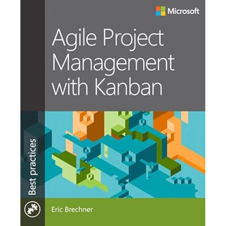 Agile Project Management with Kanban (Developer Best Practices) 1st Edition. Eric Brechner