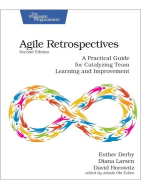Agile Retrospectives: A Practical Guide for Catalyzing Team Learning and Improvement. 2nd Edition. Esther Derby, Diana Larsen, David Horowitz