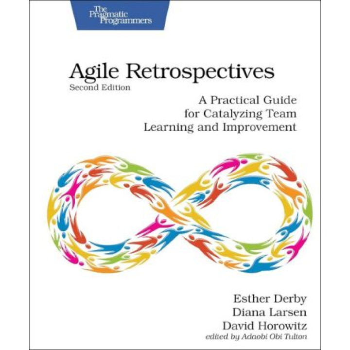 Agile Retrospectives: A Practical Guide for Catalyzing Team Learning and Improvement. 2nd Edition. Esther Derby, Diana Larsen, David Horowitz
