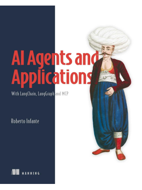  AI Agents and Applications: With LangChain, LangGraph, and MCP. Roberto Infante 
