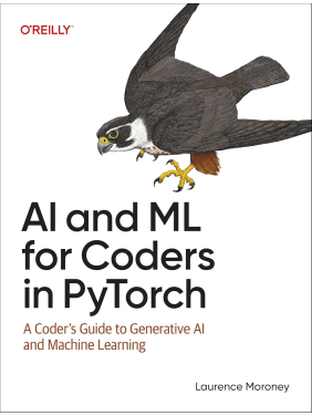 AI and ML for Coders in PyTorch: A Coder's Guide to Generative AI and Machine Learning.1st Edition. Laurence Moroney AI and ML for Coders in PyTorch: A Coder's Guide to Generative AI and Machine Learning.1st Edition. Laurence Moroney