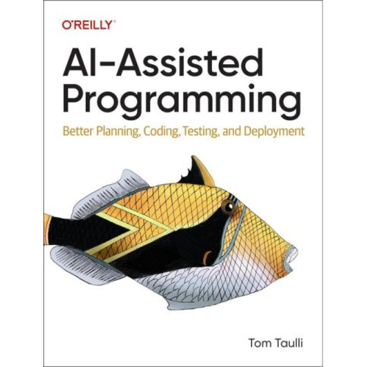 Ai-assisted Programming: Better Planning, Coding, Testing, and Deployment.1-st Edition.Tom Taulli