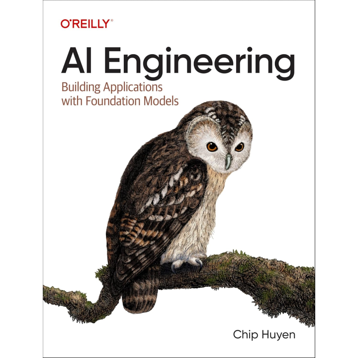 AI Engineering: Building Applications with Foundation Models.1st Edition. Chip Huyen