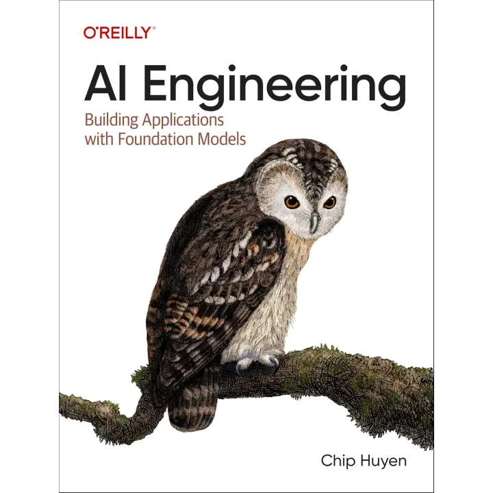 AI Engineering: Building Applications with Foundation Models.1st Edition. Chip Huyen