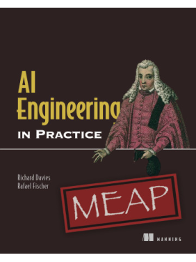 AI Engineering in Practice. Richard Davies, Rafael Fischer AI Engineering in Practice. Richard Davies, Rafael Fischer
