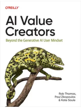 AI Value Creators. Rob Thomas, Paul Zikopoulos, Kate Soule AI Value Creators. Rob Thomas, Paul Zikopoulos, Kate Soule