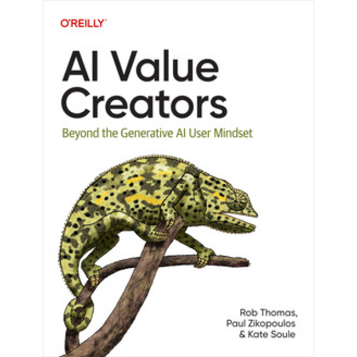 AI Value Creators. Rob Thomas, Paul Zikopoulos, Kate Soule