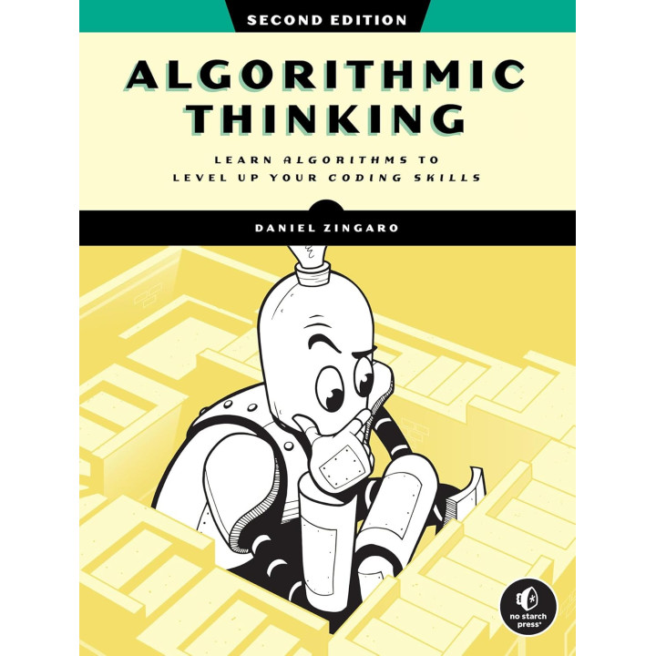 Algorithmic Thinking: Learn Algorithms to Level Up Your Coding Skills. 2nd Edition. Daniel Zingaro