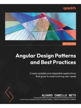 Angular Design Patterns and Best Practices: Create scalable and adaptable applications that grow to meet evolving user needs. 1st Edition. Loiane Groner, Alvaro Camillo Neto, William Grasel Angular Design Patterns and Best Practices: Create scalable and adaptable applications that grow to meet evolving user needs. 1st Edition. Loiane Groner, Alvaro Camillo Neto, William Grasel