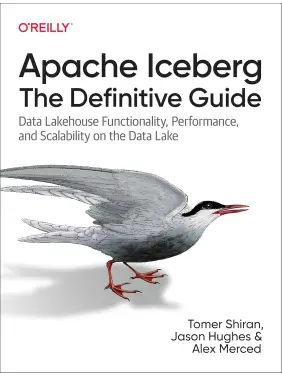 Apache Iceberg: The Definitive Guide: Data Lakehouse Functionality, Performance, and Scalability on the Data Lake.1st Edition. Tomer Shiran, Jason Hughes, Alex Merced Apache Iceberg: The Definitive Guide: Data Lakehouse Functionality, Performance, and Scalability on the Data Lake.1st Edition. Tomer Shiran, Jason Hughes, Alex Merced