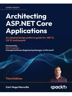 Architecting ASP.NET Core Applications: An atypical design patterns guide for .NET 8, C# 12, and beyond 3rd Edition. Carl-Hugo Marcotte, Nick Cosentino Architecting ASP.NET Core Applications: An atypical design patterns guide for .NET 8, C# 12, and beyond 3rd Edition. Carl-Hugo Marcotte, Nick Cosentino