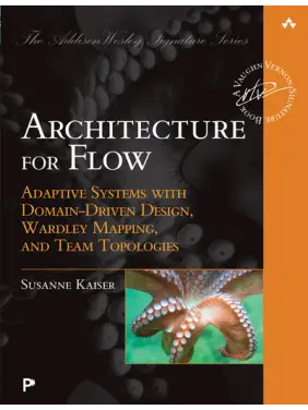 Architecture for Flow: Adaptive Systems with Domain-Driven Design, Wardley Mapping, and Team Topologies. Susanne Kaiser Architecture for Flow: Adaptive Systems with Domain-Driven Design, Wardley Mapping, and Team Topologies. Susanne Kaiser