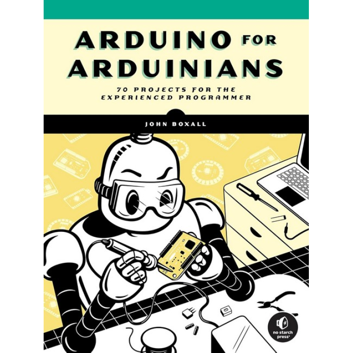 Arduino for Arduinians: 70 Projects for the Experienced Programmer.John Boxal
