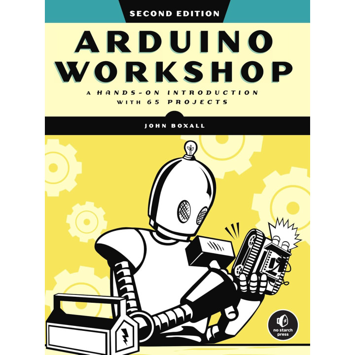Arduino Workshop: A Hands-on Introduction with 65 Projects. 2nd Edition. John Boxall