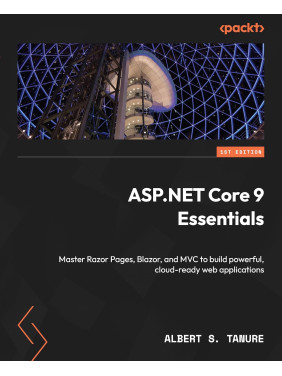 ASP.NET Core 9 Essentials: Master Razor Pages, Blazor, and MVC to build powerful, cloud-ready web applications. Albert S. Tanure ASP.NET Core 9 Essentials: Master Razor Pages, Blazor, and MVC to build powerful, cloud-ready web applications. Albert S. Tanure