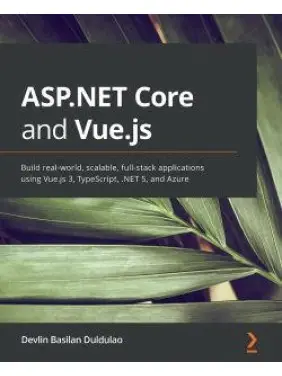 ASP.NET Core and Vue.js By Devlin Basilan Duldulao ASP.NET Core and Vue.js By Devlin Basilan Duldulao