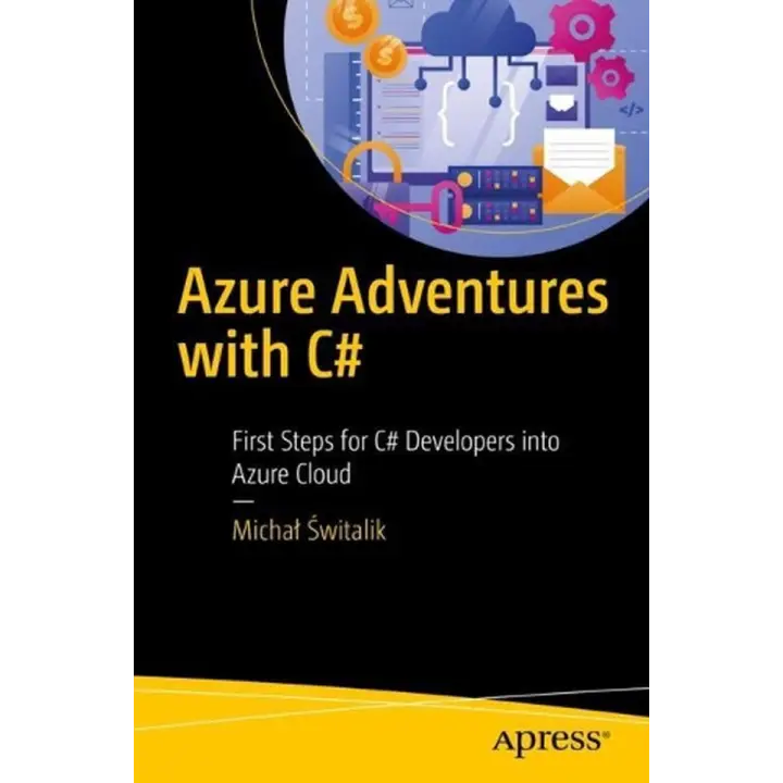 Azure Adventures with C#. First Steps for C# Developers into Azure Cloud. Michał Świtalik