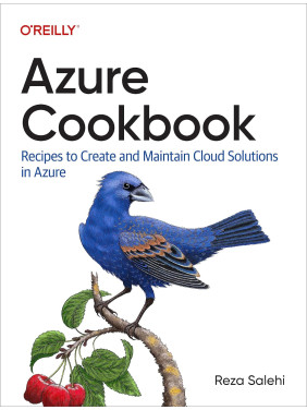 Azure Cookbook: Recipes to Create and Maintain Cloud Solutions in Azure. Reza Salehi Azure Cookbook: Recipes to Create and Maintain Cloud Solutions in Azure. Reza Salehi