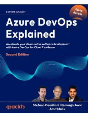Azure DevOps Explained - Second Edition. Stefano Demiliani, Nemanja Jovic, Amit Malik, Prasad Gandham