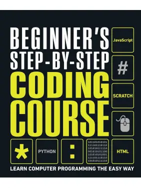 Beginner's Step-by-Step Coding Course: Learn Computer Programming the Easy Way Beginner's Step-by-Step Coding Course: Learn Computer Programming the Easy Way