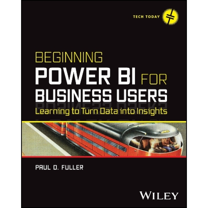 Beginning Power BI for Business Users: Learning to Turn Data into Insights.Paul D. Fuller