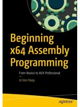 Beginning x64 Assembly Programming: From Novice to AVX Professional.  Jo Van Hoey