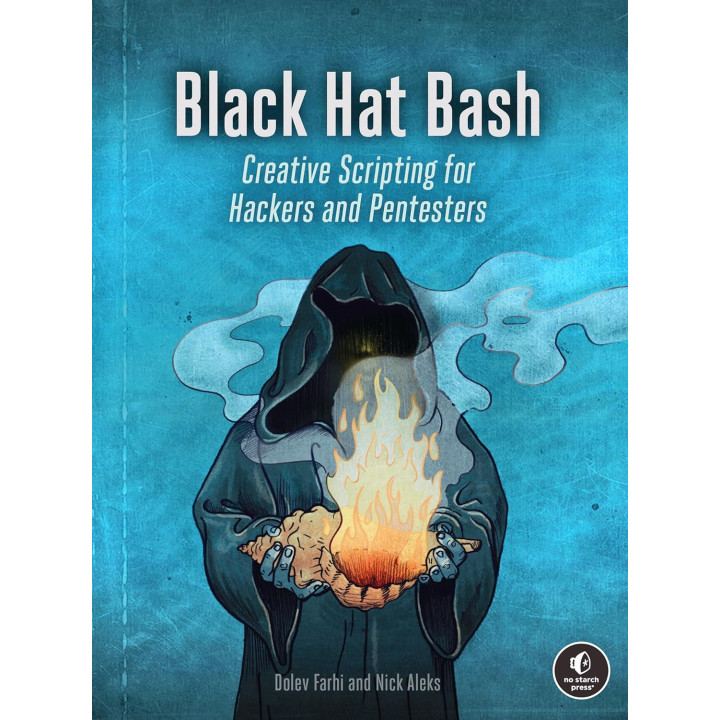Black Hat Bash: Creative Scripting for Hackers and Pentesters. Nick Aleks, Dolev Farhi