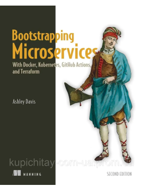 Bootstrapping Microservices with Docker, Kubernetes, and Terraform. Ashley Davis Bootstrapping Microservices with Docker, Kubernetes, and Terraform. Ashley Davis