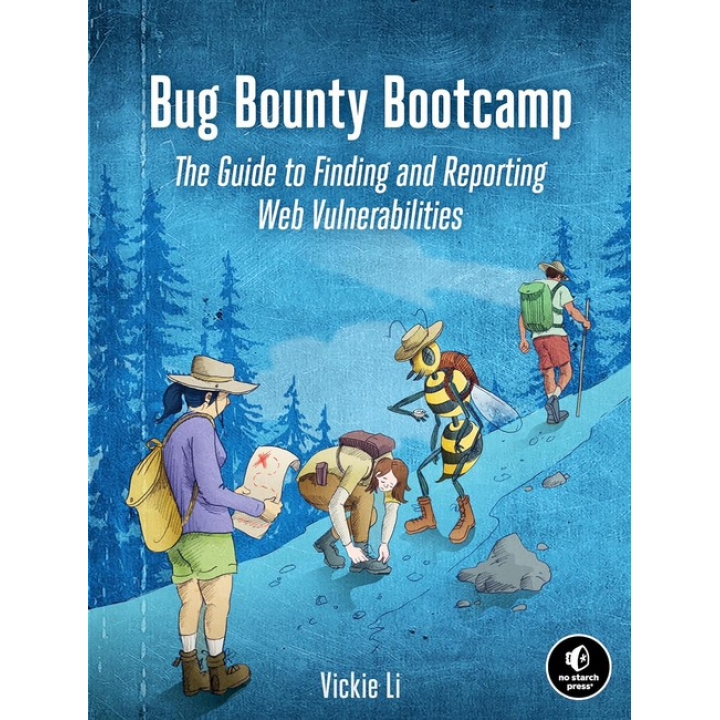 Bug Bounty Bootcamp: The Guide to Finding and Reporting Web Vulnerabilities. Vickie Li 