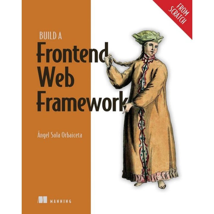 Build a Frontend Web Framework (From Scratch). Angel Sola Orbaiceta