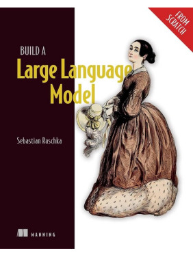 Build a Large Language Model (From Scratch). Sebastian Raschka Build a Large Language Model (From Scratch). Sebastian Raschka
