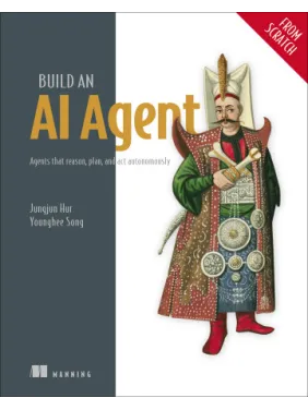  Build an AI Agent (From Scratch). Agents that reason, plan, and act autonomously.  Jungjun Hur, Younghee Song 
