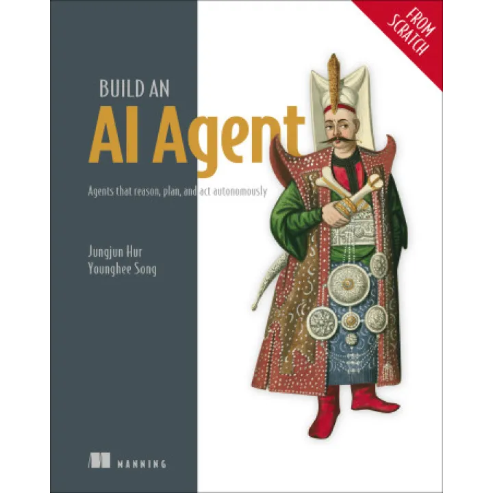  Build an AI Agent (From Scratch). Agents that reason, plan, and act autonomously.  Jungjun Hur, Younghee Song 