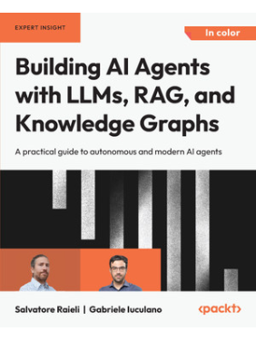 Building AI Agents with LLMs, RAG, and Knowledge Graphs. Salvatore Raieli, Gabriele Iuculano Building AI Agents with LLMs, RAG, and Knowledge Graphs. Salvatore Raieli, Gabriele Iuculano